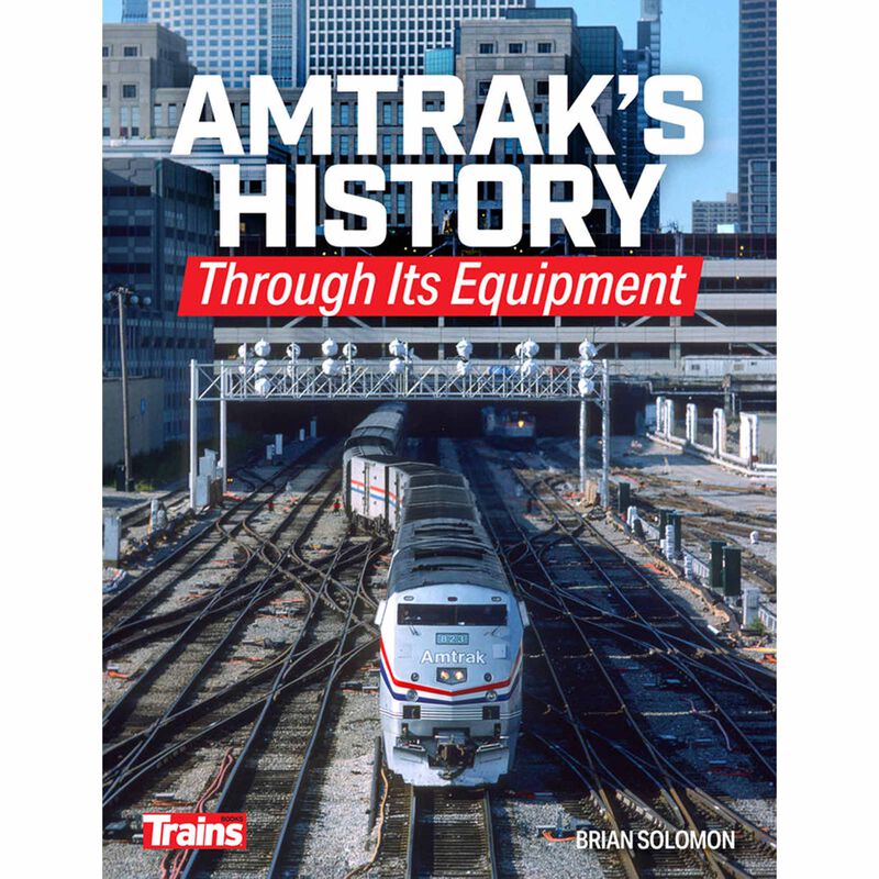 Amtrak's History Through it's Equipment by Brian Solomon